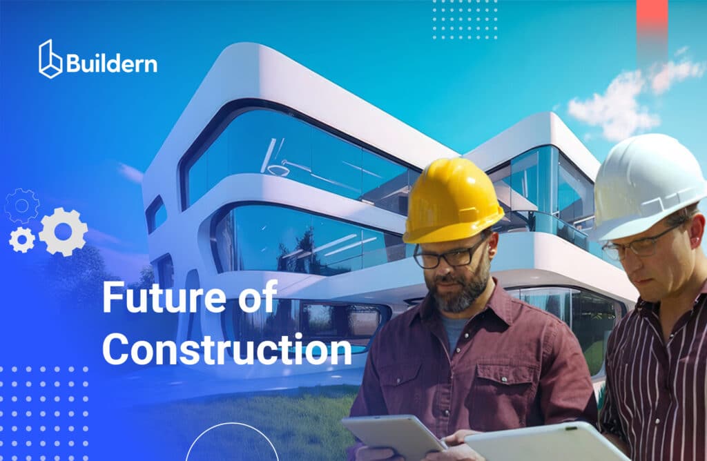 Future of Construction: 10 Trends and Forecasts You Can’t Miss