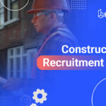 Construction Recruitment 101: Essential Tools and Tips