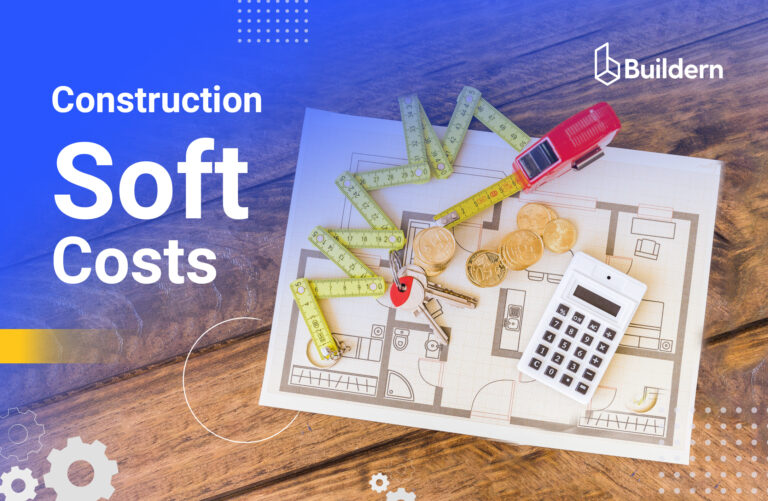 Construction Soft Costs: Overview, Types, and the Best Practices for Managing Them 